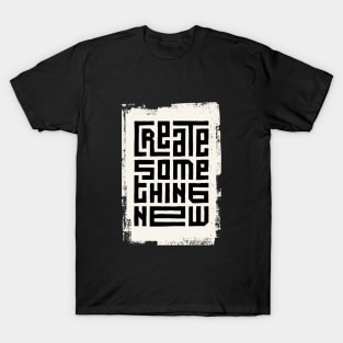 Create something new T-Shirt